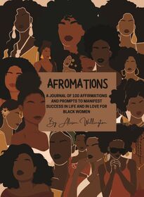 Afromations: A Journal of 100 Affirmations and Prompts for Black Women